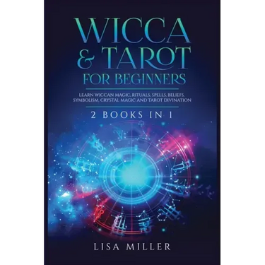 Wicca & Tarot for Beginners: 2 Books in 1: Learn Wiccan Magic, Rituals, Spells, Beliefs, Symbolism, Crystal Magic and Tarot Divination