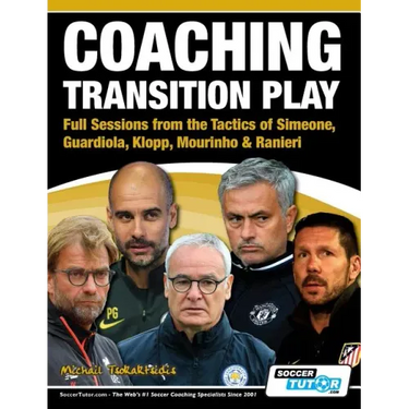 Coaching Transition Play - Full Sessions from the Tactics of Simeone, Guardiola, Klopp, Mourinho & Ranieri