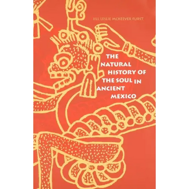 The Natural History of the Soul in Ancient Mexico