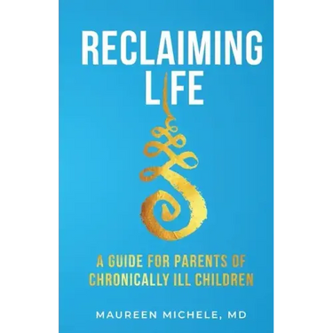 Reclaiming Life: A guide for parents of chronically ill children