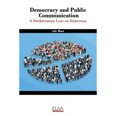 Democracy and public communication: A Durkheimian lens on Habermas