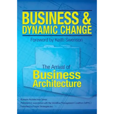 Business and Dynamic Change: The Arrival of Business Architecture