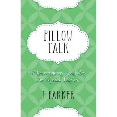 Pillow Talk: 40 Conversations about Sex for Married Couples