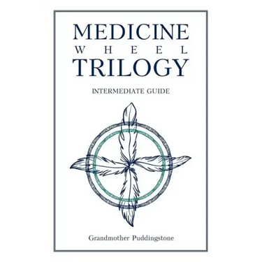 Medicine Wheel Trilogy: Intermediate Guide