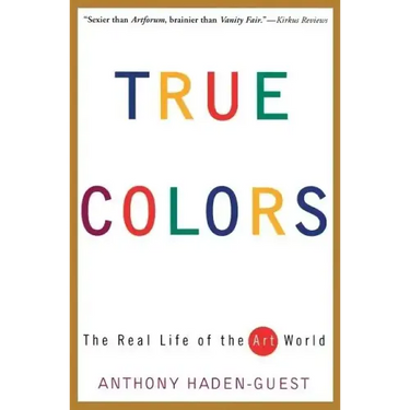 True Colors: The Real Life of the Art World
