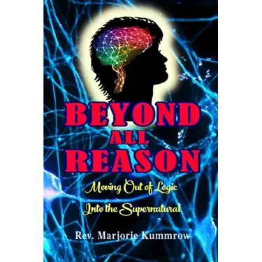 Beyond All Reason: Moving Out of Logic Into the Supernatural