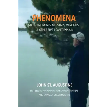 Phenomena-Sacred Moments, Messages, Memories & Other Sh*t I Can't Explain