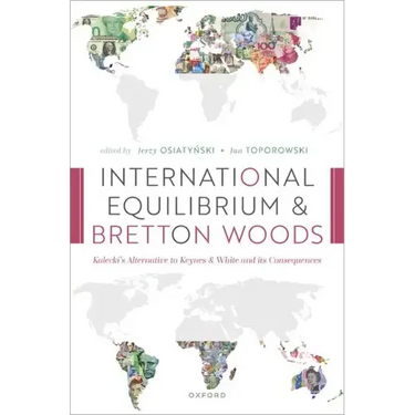 International Equilibrium and Bretton Woods: Kalecki's Alternative to Keynes and White and Its Consequences