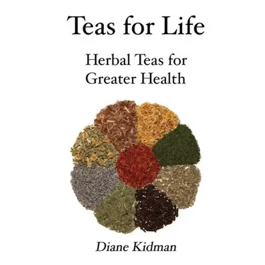 Teas for Life: 101 Herbal Teas for Greater Health