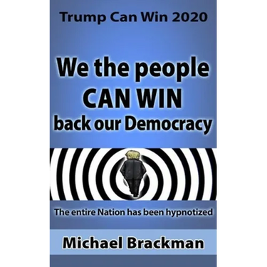 Trump Can Win 2020: We the People Can Win Back our Democracy