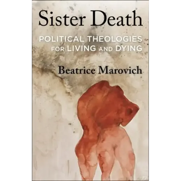 Sister Death: Political Theologies for Living and Dying