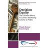 Decision Equity: The Ultimate Metric to Connect Marketing Actions to Profi Ts