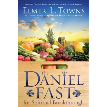 The Daniel Fast for Spiritual Breakthrough