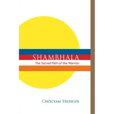 Shambhala: The Sacred Path of the Warrior