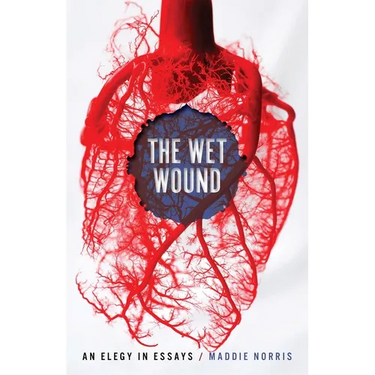 Wet Wound: An Elegy in Essays