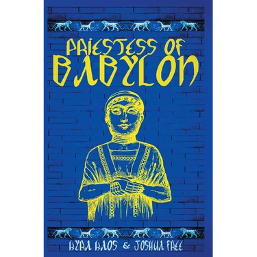 Priestess of Babylon: An Account of Ancient Mesopotamian Religion From a Modern-Day Practitioner