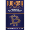 Blockchain Technology: Starting Guide to Bitcoin, Blockchain Technology, Cryptocurrencies and ICOs