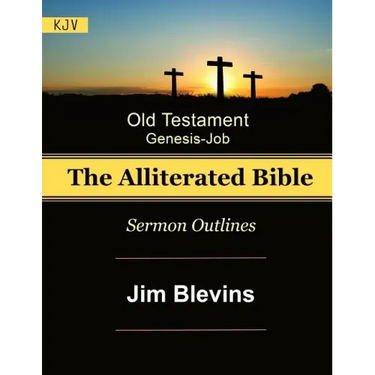 The Alliterated Bible - KJV - Old Testament - Genesis-Job: Sermon Outlines
