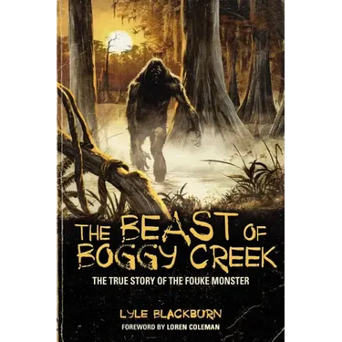 The Beast of Boggy Creek: The True Story of the Fouke Monster