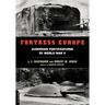 Fortress Europe: European Fortifications of World War II