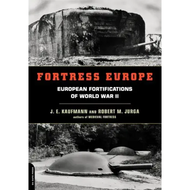 Fortress Europe: European Fortifications of World War II