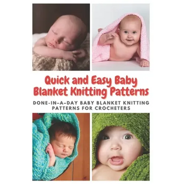Quick and Easy Baby Blanket Knitting Patterns: Done-in-a-day Baby Blanket Knitting Patterns for Crocheters