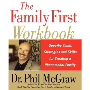 The Family First Workbook: Specific Tools, Strategies, and Skills for Creating a Phenomenal Family