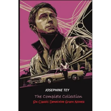 The Complete of Josephine Tey: Six Classic Detective Novels