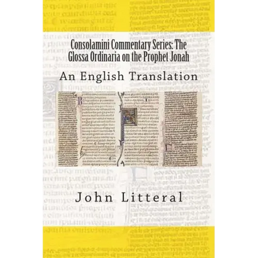 Consolamini Commentary Series: The Glossa Ordinaria on the Prophet Jonah: An English Translation