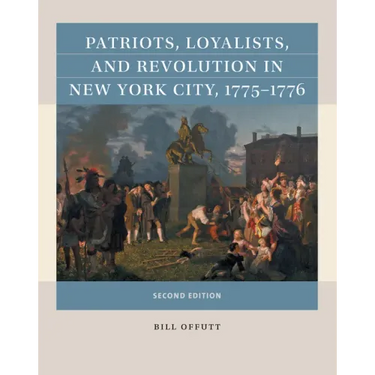Patriots, Loyalists, and Revolution in New York City, 1775-1776