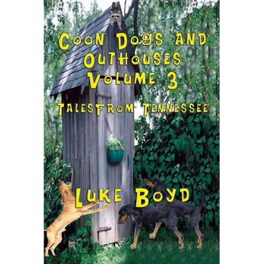 Coon Dogs and Outhouses Volume 3 Tales from Tennessee