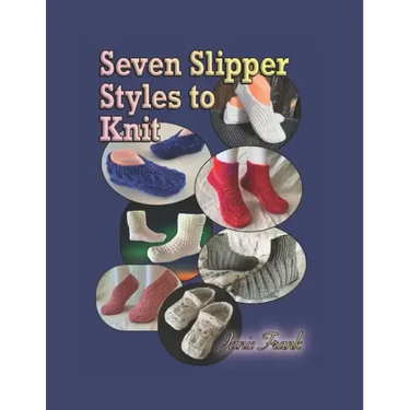 Seven Slipper Styles to Knit: A Knitting Pattern Collection