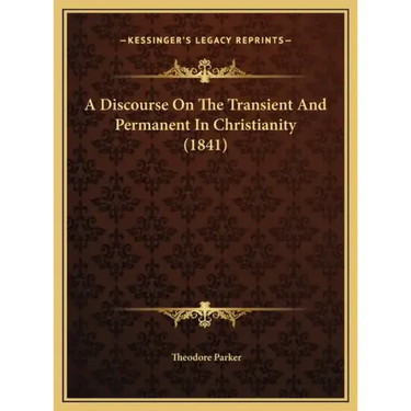 A Discourse on the Transient and Permanent in Christianity (1841)
