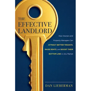 The Effective Landlord: How Owners and Property Managers Can Attract Better Tenants, Raise Rents, and Boost Their Bottom Line in Any Market