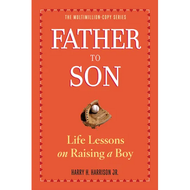Father to Son: Life Lessons on Raising a Boy