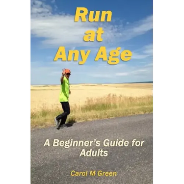 Run at Any Age: A Beginner's Guide for Adults