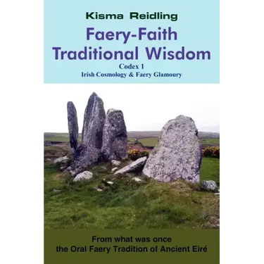 Faery-Faith Traditional Wisdom: Codex 1 Irish Cosmology & Faery Glamoury