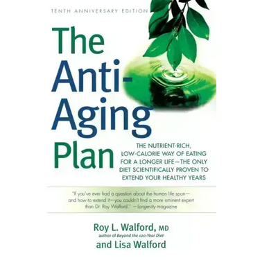 The Anti-Aging Plan: The Nutrient-Rich, Low-Calorie Way of Eating for a Longer Life--The Only Diet Scientifically Proven to Extend