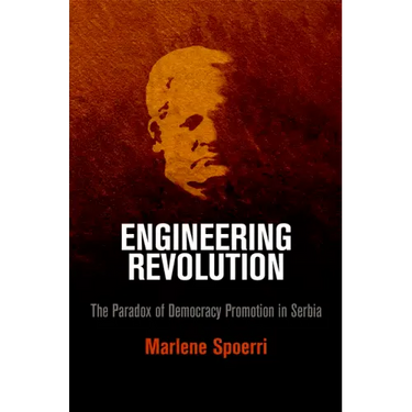 Engineering Revolution: The Paradox of Democracy Promotion in Serbia