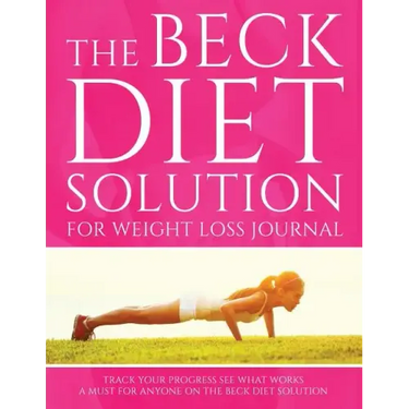 The Beck Diet Solution for Weight Loss Journal: Track Your Progress See What Works: A Must for Anyone on the Beck Diet Solution