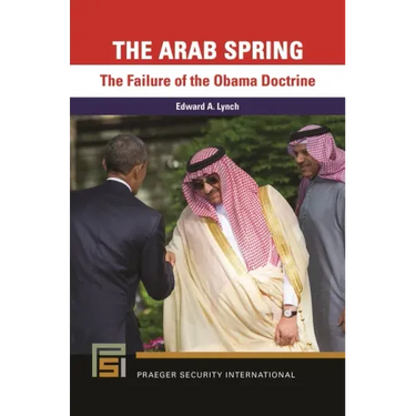 The Arab Spring: The Failure of the Obama Doctrine