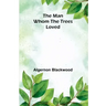 The Man Whom the Trees Loved