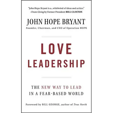 Love Leadership: The New Way to Lead in a Fear-Based World