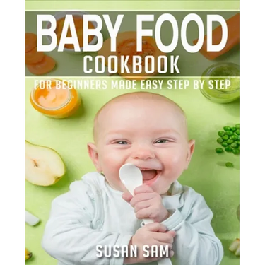 Baby Food Cookbook: Book 1, for Beginners Made Easy Step by Step