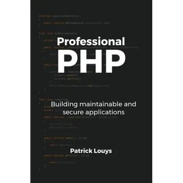 Professional PHP: Building maintainable and secure applications