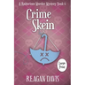 Crime Skein: A Knitorious Murder Mystery