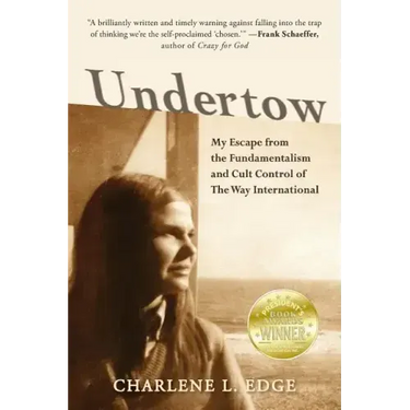 Undertow: My Escape from the Fundamentalism and Cult Control of The Way International