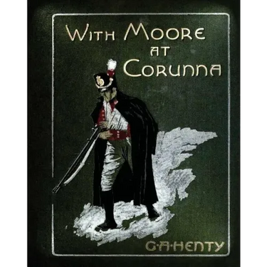 With Moore at Corunna. With twelve illus (1898) by G. A. Henty (World's Classics