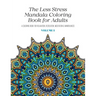 The Less Stress Mandala Coloring Book for Adults Volume 1: A Coloring Book for Relaxation, Recreation, Meditation and Mindfulness