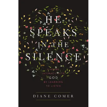He Speaks in the Silence: Finding Intimacy with God by Learning to Listen